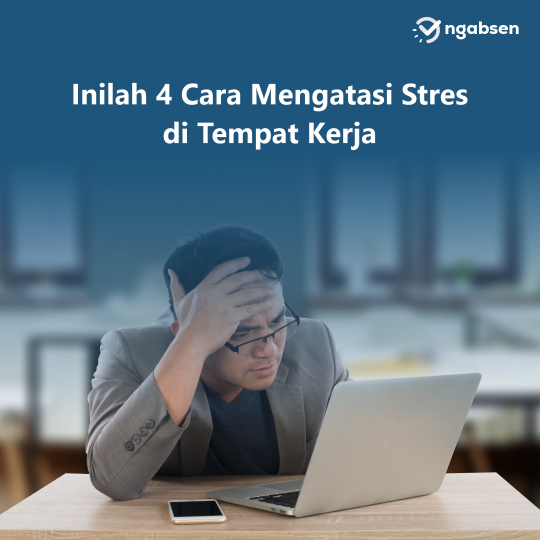 4 Cara Mengatasi Stres Di Tempat Kerja - Ngabsen.id - Presensi Online ...