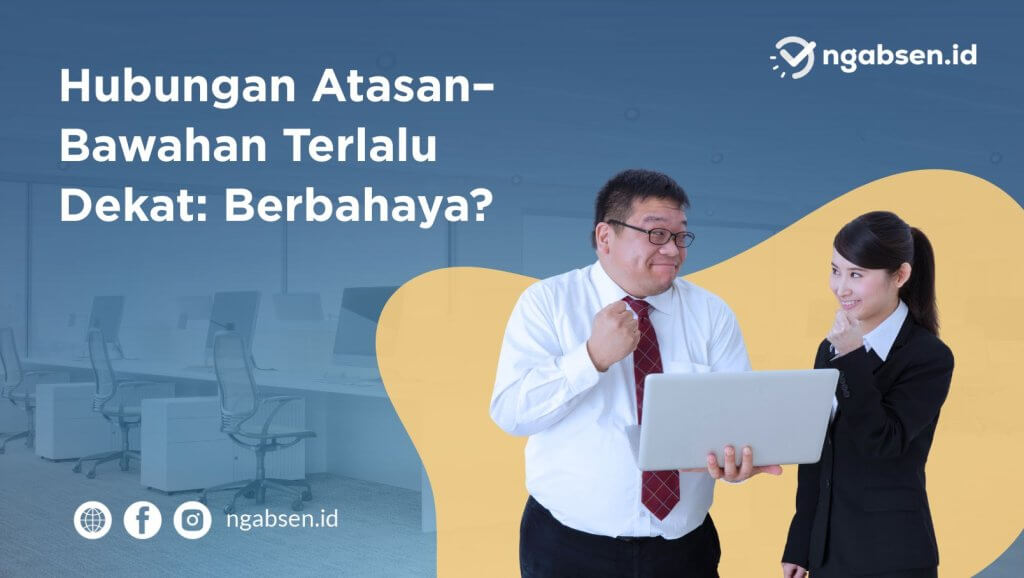 Hubungan Atasan–Bawahan Terlalu Dekat: Berbahaya?