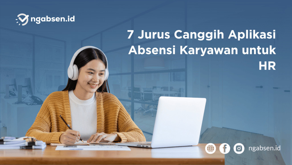 7 Jurus Canggih Aplikasi Absensi Karyawan untuk HR