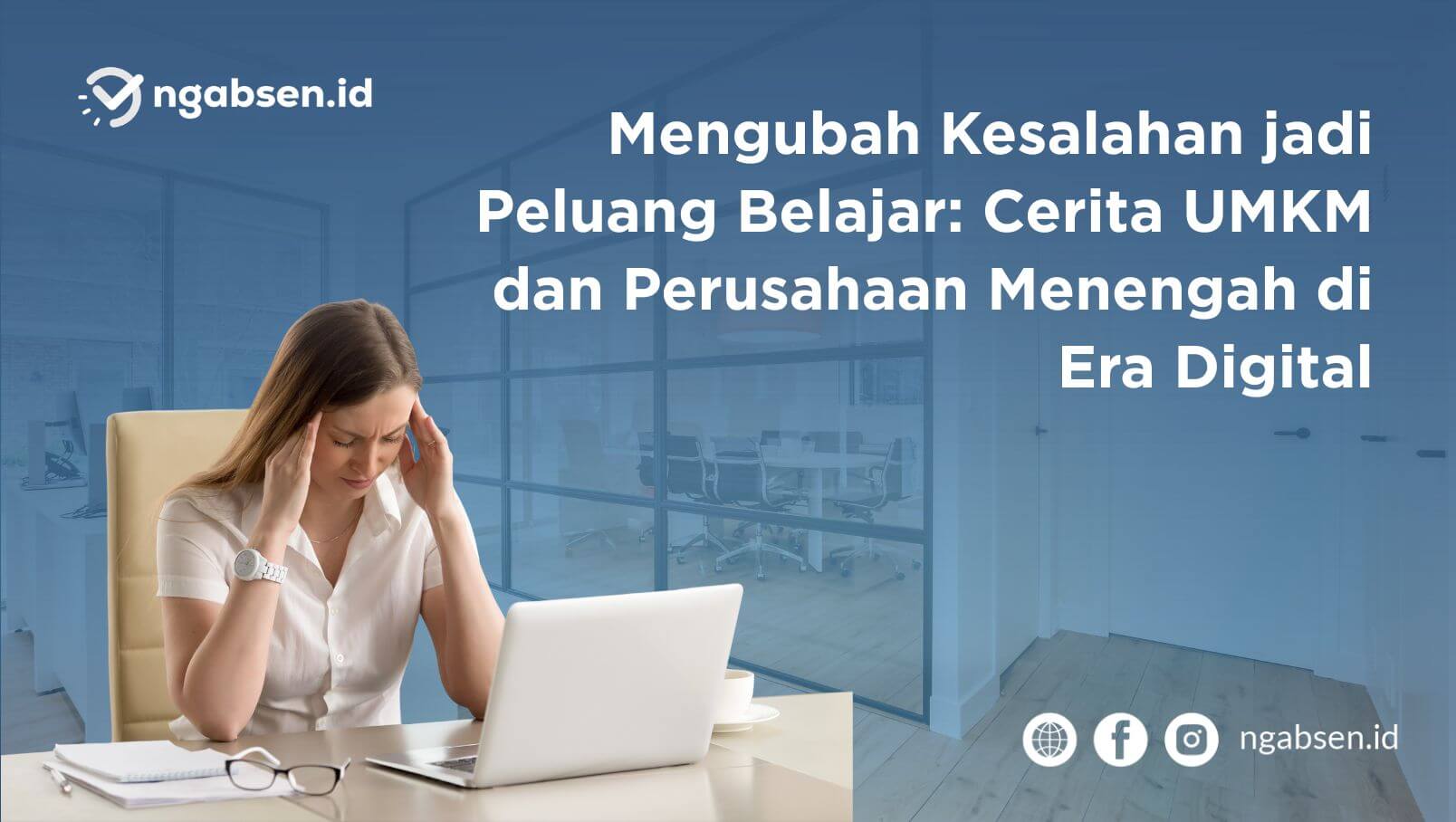 Mengubah Kesalahan Bisnis jadi Peluang Belajar: Cerita UMKM dan Perusahaan Menengah di Era Digital