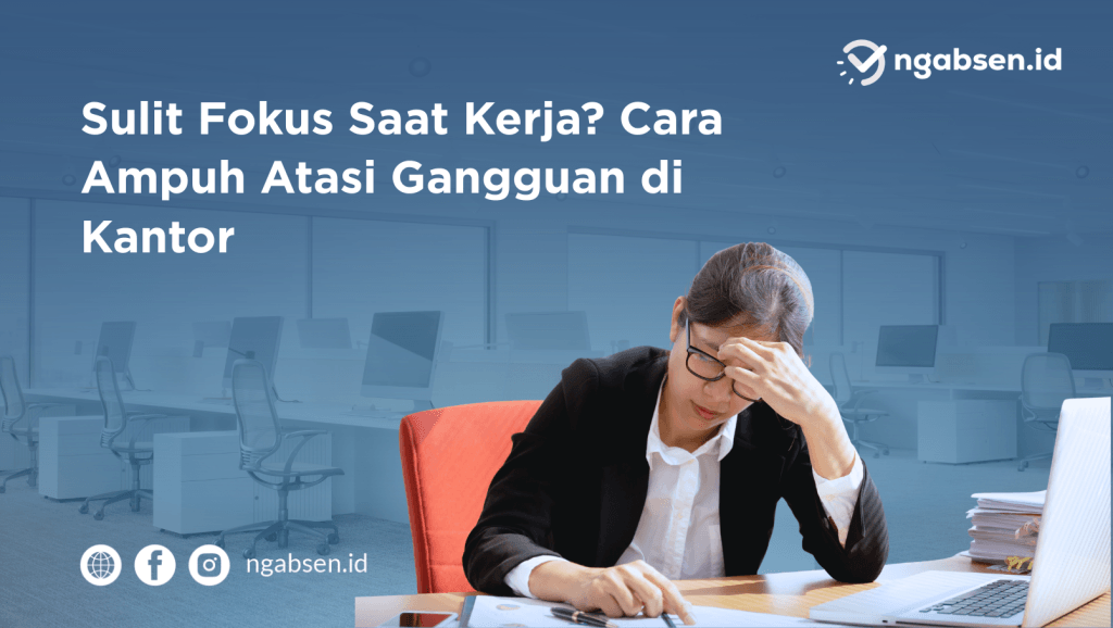 Sulit Fokus Saat Kerja? Cara Ampuh Atasi Gangguan di Kantor