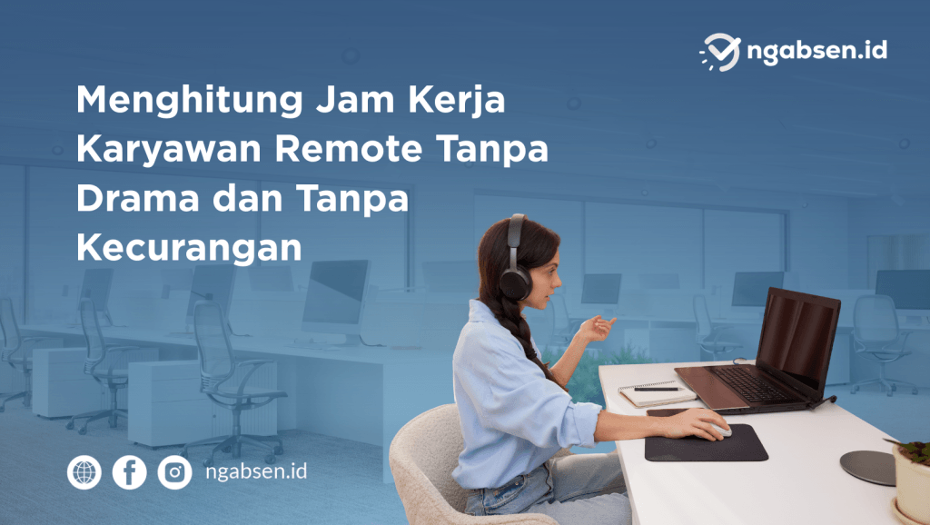 Karyawan Kerja Remote? Ini Cara Hitung Jam Kerja Akurat