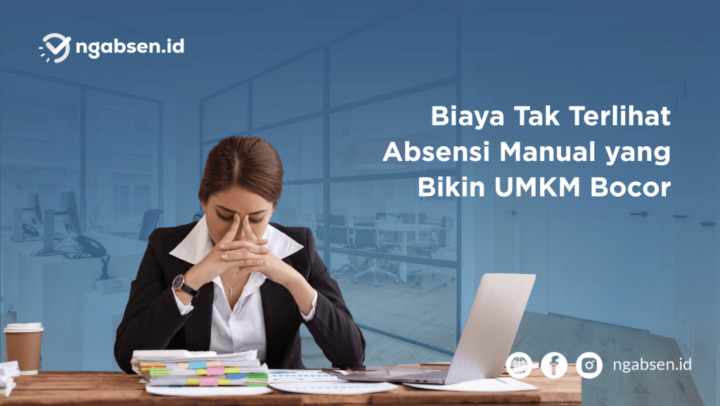 Biaya Tak Terlihat Absensi Manual yang Bikin UMKM Bocor