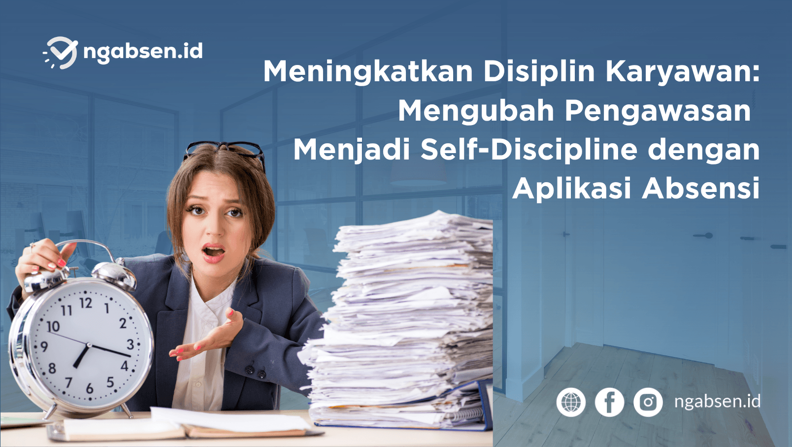 Meningkatkan Disiplin Karyawan: Mengubah Pengawasan Menjadi Self-Discipline dengan Aplikasi Absensi