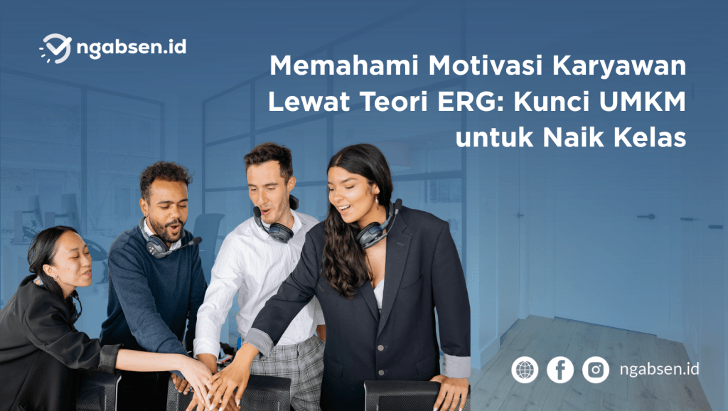 Memahami Motivasi Karyawan Lewat Teori ERG: Kunci UMKM untuk Naik Kelas